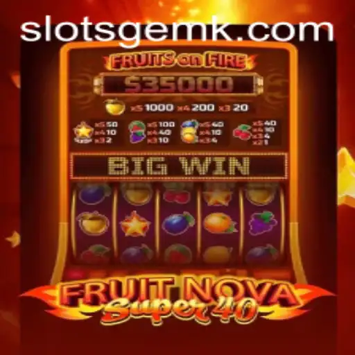 Exploring FruitNovaSuper40: A Fresh Take on Modern Slot Gaming